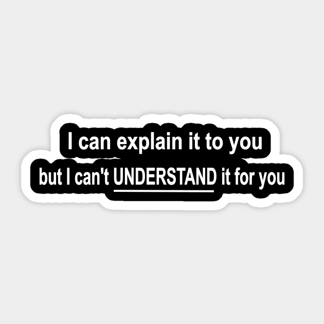 funny science nerd geek I can explain it to you but can't understand it for you Sticker by pickledpossums